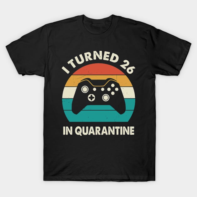 I Turned 26 In Quarantine - Birthday 1995 Gift For 26 Year T-Shirt by Merchofy